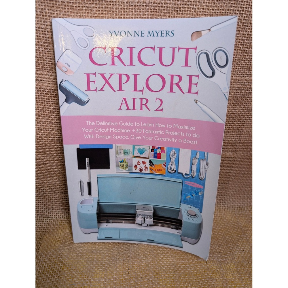 Cricut Explore Air 2 Guide Yvonne Myers 30+ Projects DIY Craft Book Paperback